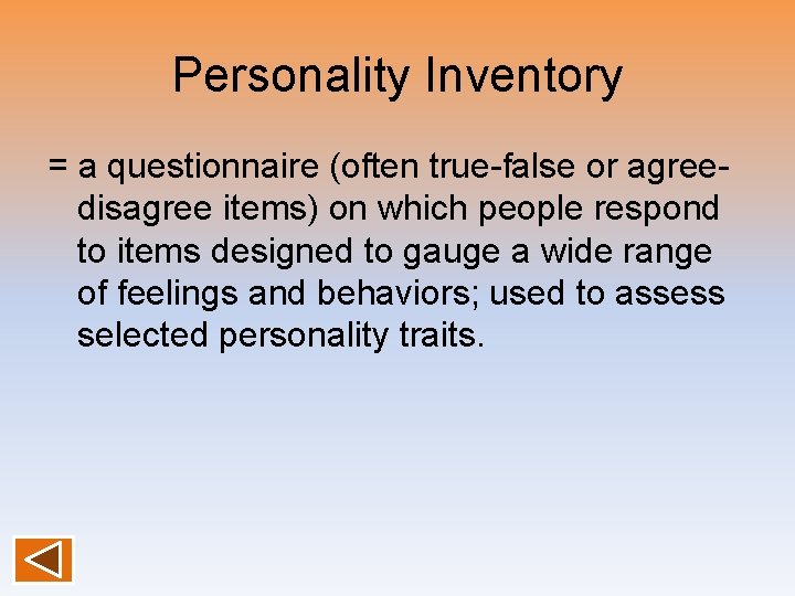 Personality Inventory = a questionnaire (often true-false or agreedisagree items) on which people respond