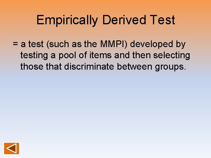 Empirically Derived Test = a test (such as the MMPI) developed by testing a