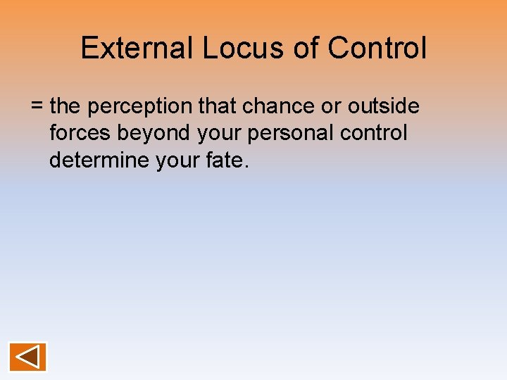 External Locus of Control = the perception that chance or outside forces beyond your