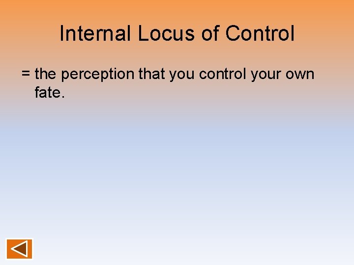 Internal Locus of Control = the perception that you control your own fate. 