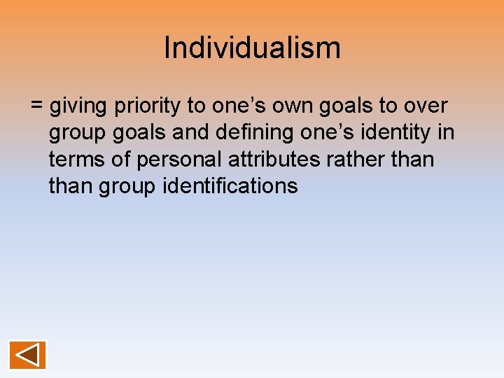 Individualism = giving priority to one’s own goals to over group goals and defining