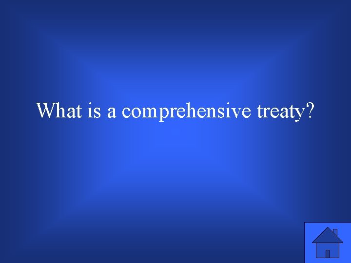 What is a comprehensive treaty? 