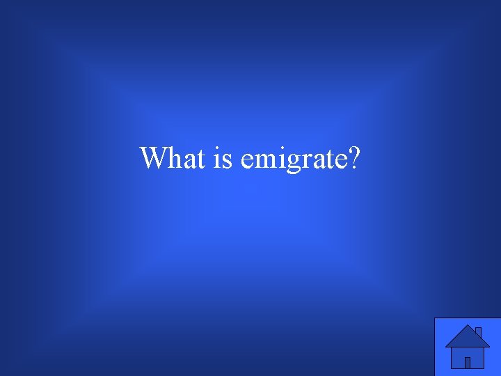 What is emigrate? 