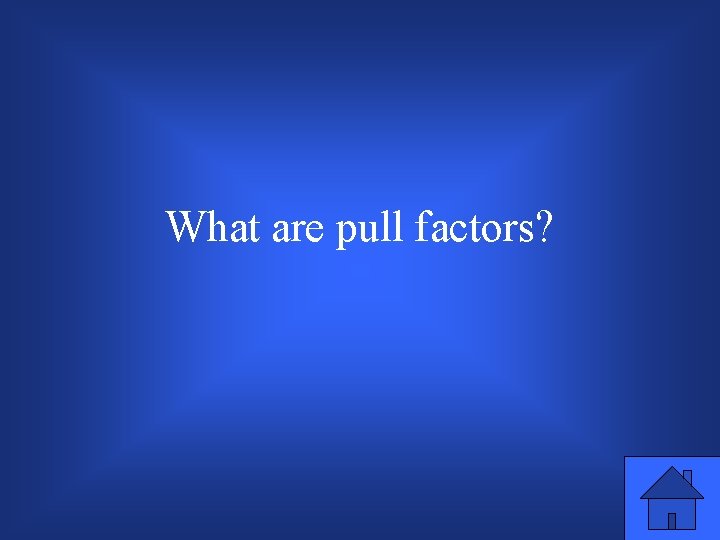 What are pull factors? 