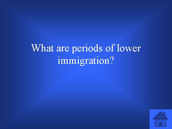What are periods of lower immigration? 