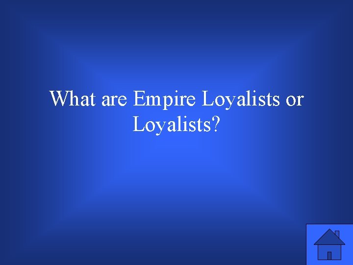 What are Empire Loyalists or Loyalists? 