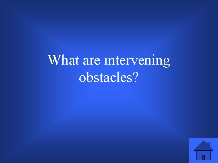 What are intervening obstacles? 