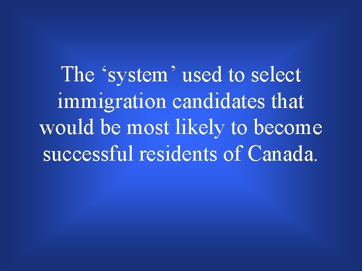The ‘system’ used to select immigration candidates that would be most likely to become