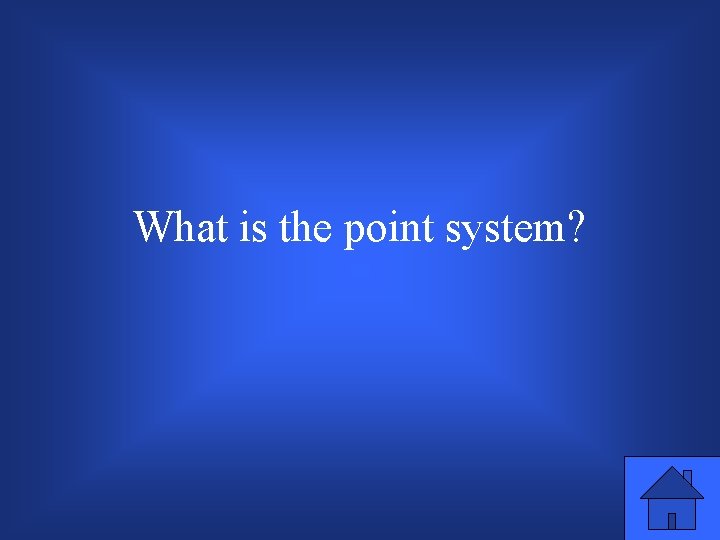What is the point system? 