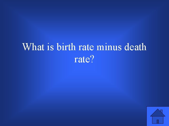 What is birth rate minus death rate? 