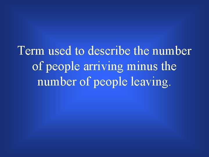 Term used to describe the number of people arriving minus the number of people