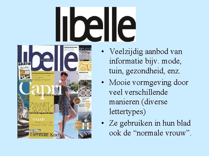  • Veelzijdig aanbod van informatie bijv. mode, tuin, gezondheid, enz. • Mooie vormgeving