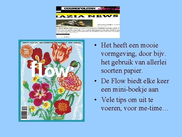  • Het heeft een mooie vormgeving, door bijv. het gebruik van allerlei soorten