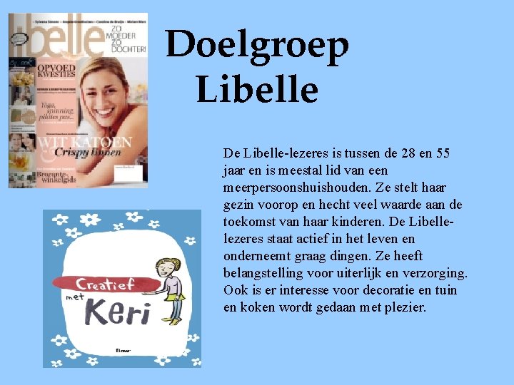 Doelgroep Libelle De Libelle-lezeres is tussen de 28 en 55 jaar en is meestal