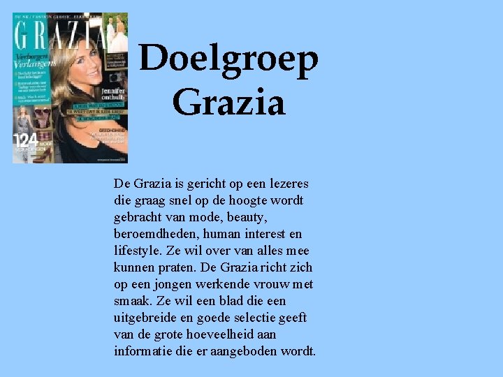 Doelgroep Grazia De Grazia is gericht op een lezeres die graag snel op de