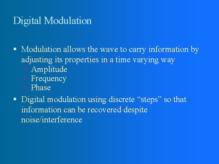 Digital Modulation allows the wave to carry information by adjusting its properties in a Digital Modulation allows the wave to carry information by adjusting its properties in a