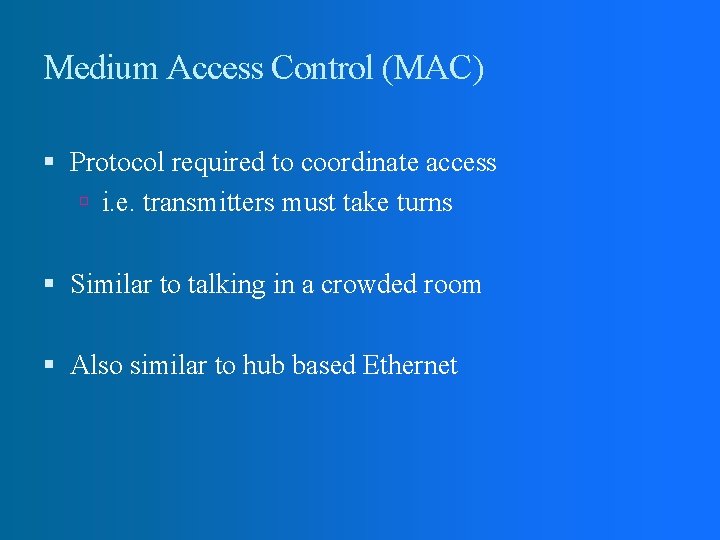 Medium Access Control (MAC) Protocol required to coordinate access i. e. transmitters must take Medium Access Control (MAC) Protocol required to coordinate access i. e. transmitters must take