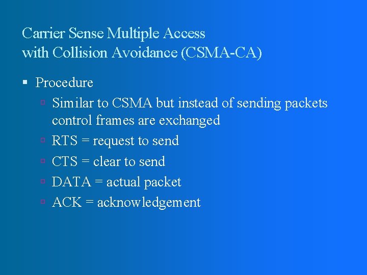 Carrier Sense Multiple Access with Collision Avoidance (CSMA-CA) Procedure Similar to CSMA but instead Carrier Sense Multiple Access with Collision Avoidance (CSMA-CA) Procedure Similar to CSMA but instead