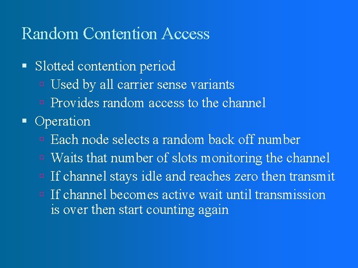 Random Contention Access Slotted contention period Used by all carrier sense variants Provides random Random Contention Access Slotted contention period Used by all carrier sense variants Provides random
