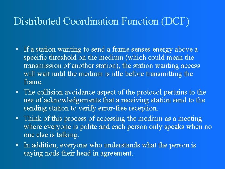 Distributed Coordination Function (DCF) If a station wanting to send a frame senses energy Distributed Coordination Function (DCF) If a station wanting to send a frame senses energy