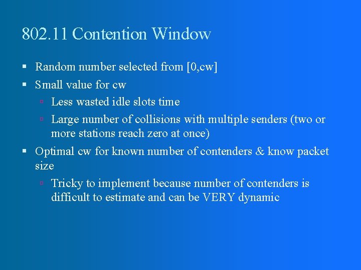 802. 11 Contention Window Random number selected from [0, cw] Small value for cw
