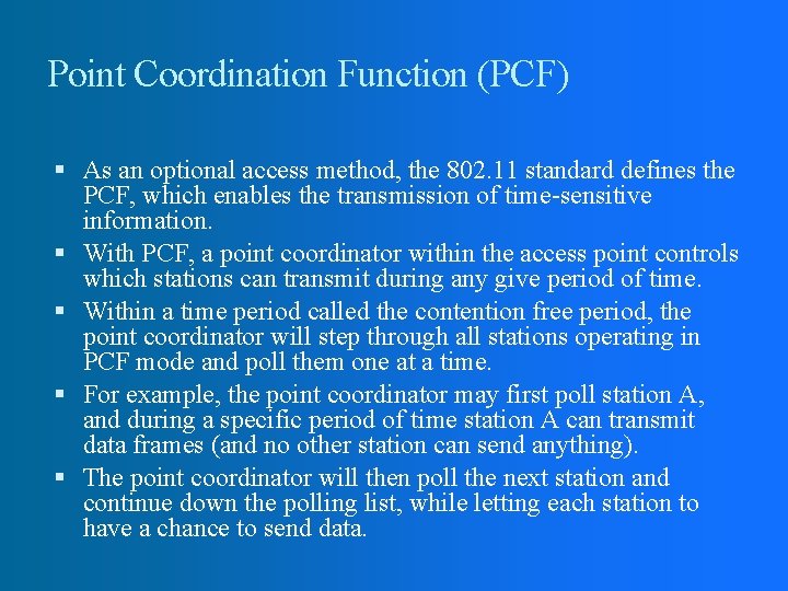 Point Coordination Function (PCF) As an optional access method, the 802. 11 standard defines Point Coordination Function (PCF) As an optional access method, the 802. 11 standard defines