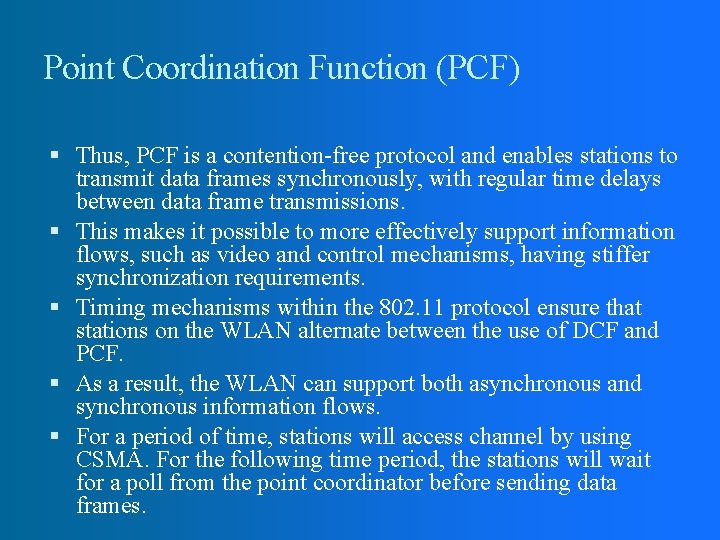 Point Coordination Function (PCF) Thus, PCF is a contention-free protocol and enables stations to Point Coordination Function (PCF) Thus, PCF is a contention-free protocol and enables stations to