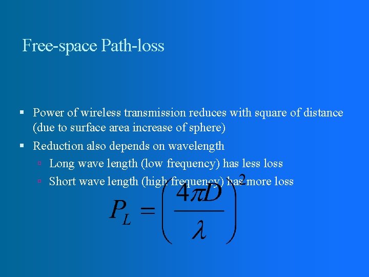 Free-space Path-loss Power of wireless transmission reduces with square of distance (due to surface Free-space Path-loss Power of wireless transmission reduces with square of distance (due to surface