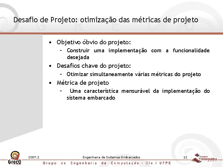 Desafio de Projeto: otimização das métricas de projeto • Objetivo óbvio do projeto: –