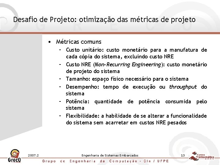 Desafio de Projeto: otimização das métricas de projeto • Métricas comuns – Custo unitário: