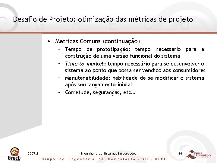 Desafio de Projeto: otimização das métricas de projeto • Métricas Comuns (continuação) – Tempo