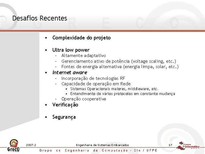 Desafios Recentes • Complexidade do projeto • Ultra low power – Altamente adaptativo –