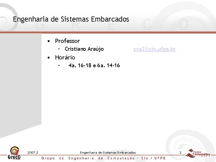 Engenharia de Sistemas Embarcados • Professor – Cristiano Araújo cca 2@cin. ufpe. br •