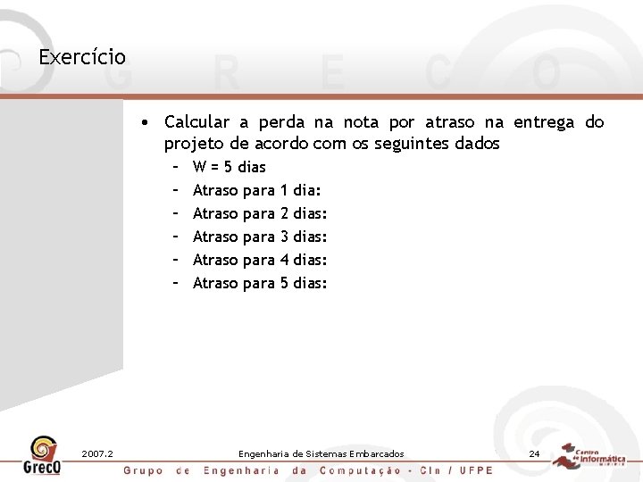 Exercício • Calcular a perda na nota por atraso na entrega do projeto de