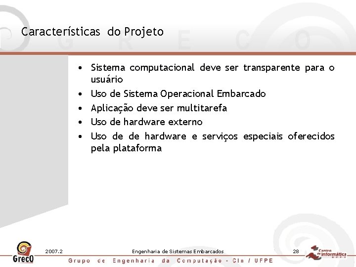 Características do Projeto • Sistema computacional deve ser transparente para o usuário • Uso