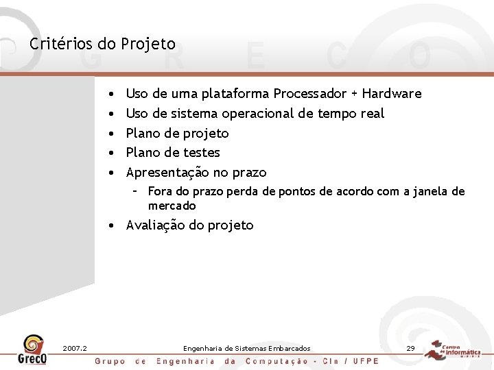 Critérios do Projeto • • • Uso de uma plataforma Processador + Hardware Uso