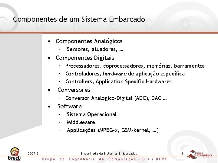 Componentes de um Sistema Embarcado • Componentes Analógicos – Sensores, atuadores, … • Componentes