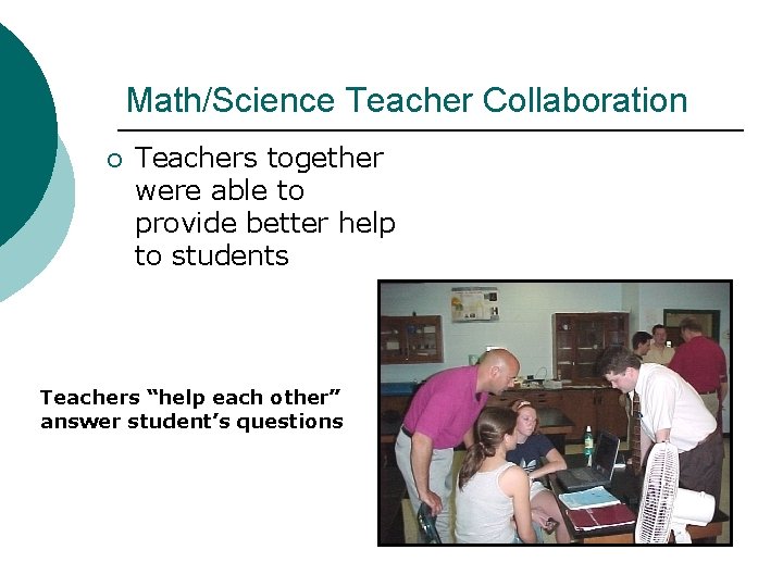 Math/Science Teacher Collaboration ¡ Teachers together were able to provide better help to students