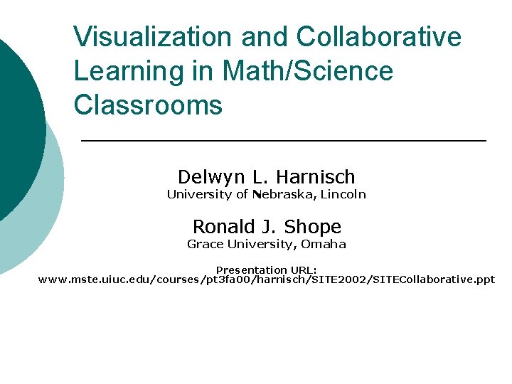 Visualization and Collaborative Learning in Math/Science Classrooms Delwyn L. Harnisch University of Nebraska, Lincoln