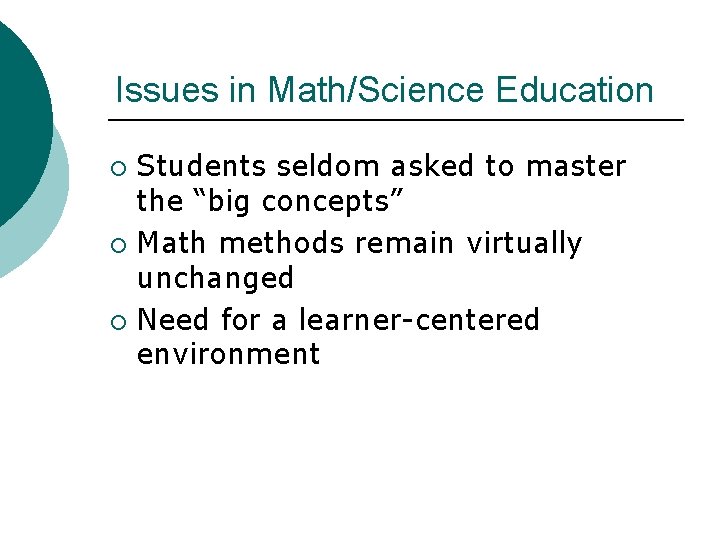 Issues in Math/Science Education Students seldom asked to master the “big concepts” ¡ Math