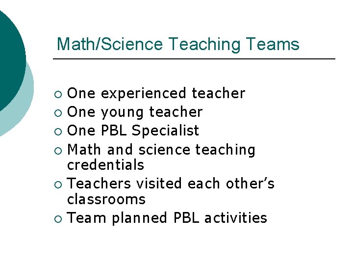 Math/Science Teaching Teams One experienced teacher ¡ One young teacher ¡ One PBL Specialist