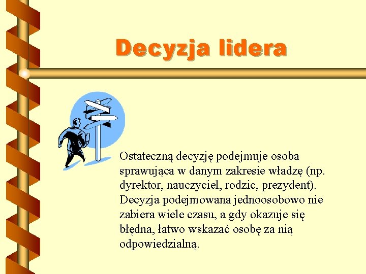 Decyzja lidera Ostateczną decyzję podejmuje osoba sprawująca w danym zakresie władzę (np. dyrektor, nauczyciel,