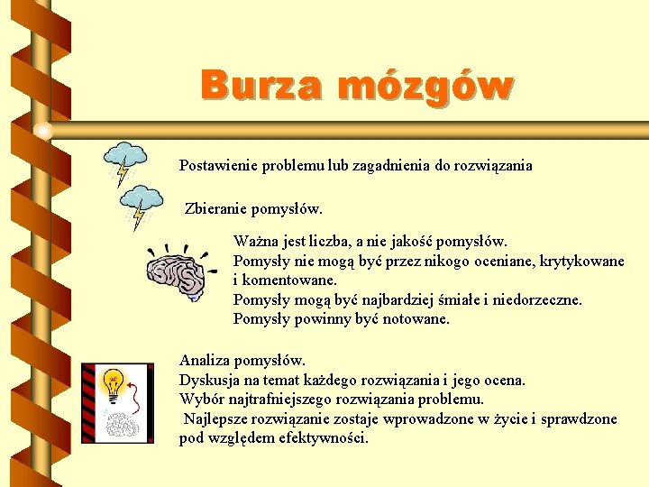 Burza mózgów Postawienie problemu lub zagadnienia do rozwiązania Zbieranie pomysłów. Ważna jest liczba, a