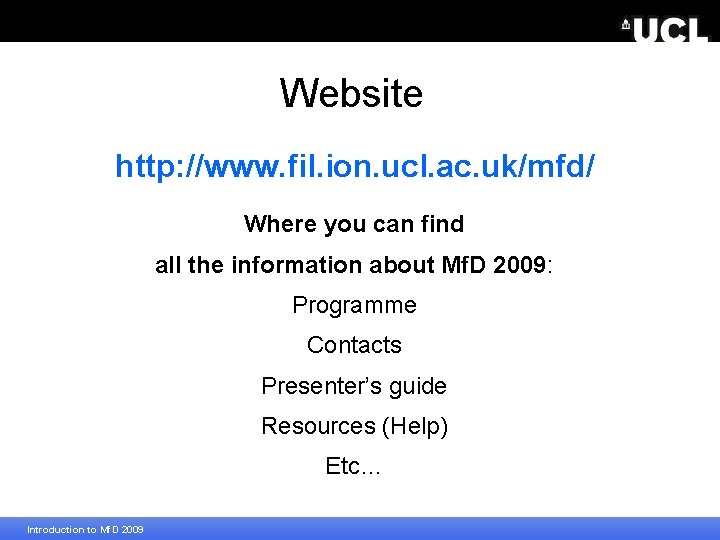 Website http: //www. fil. ion. ucl. ac. uk/mfd/ Where you can find all the