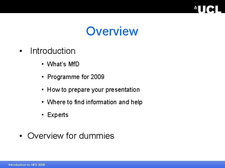 Overview • Introduction • What’s Mf. D • Programme for 2009 • How to