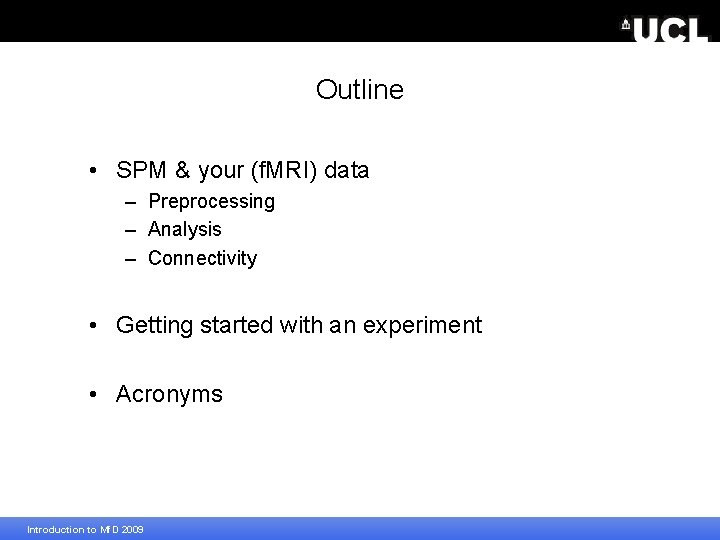 Outline • SPM & your (f. MRI) data – Preprocessing – Analysis – Connectivity