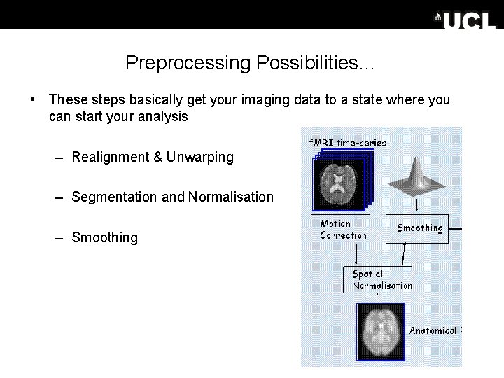Preprocessing Possibilities… • These steps basically get your imaging data to a state where