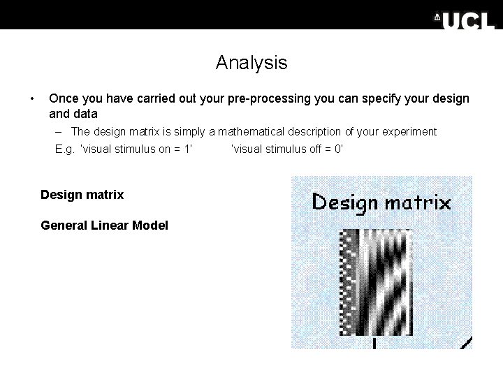 Analysis • Once you have carried out your pre-processing you can specify your design