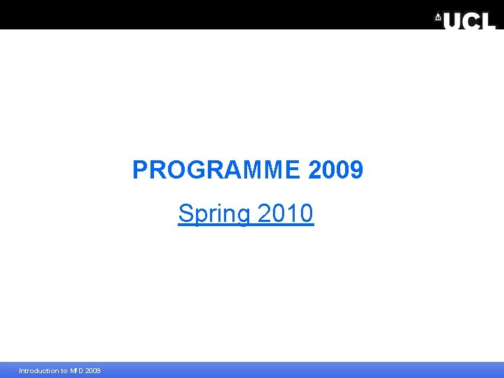 PROGRAMME 2009 Spring 2010 Introduction to Mf. D 2009 