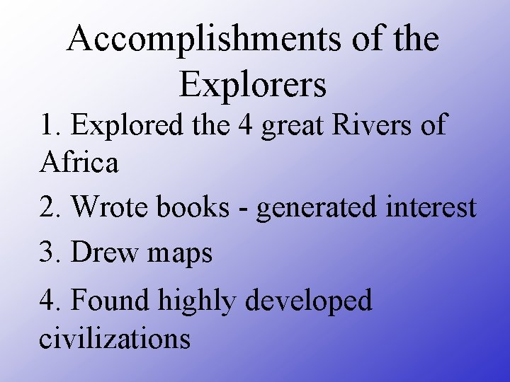Accomplishments of the Explorers 1. Explored the 4 great Rivers of Africa 2. Wrote